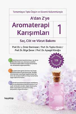A’dan Z’ye Aromaterapi Karışımları - 1 Saç, Cilt ve Vücut Bakımı