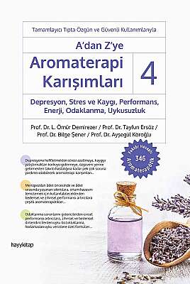 A’dan Z’ye Aromaterapi Karışımları - 4 Depresyon, Stres ve Kaygı,  Performans, Enerji, Odaklanma, Uykusuzluk