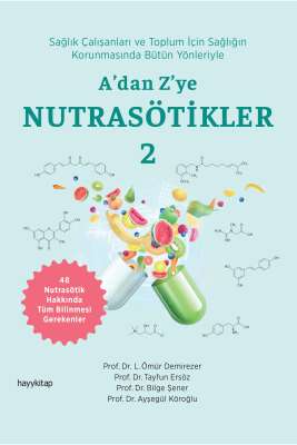 A’dan Z’ye NUTRASÖTİKLER 2 /Prof.Dr.L.Ömür Dem. Prof.Dr.Tayfun Er.Prof.Dr.Bilge Ş.Prof.Dr.Ayşegül K.