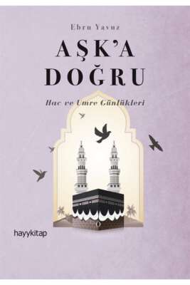 Aşk'a Doğru & Hac Ve Umre Günlükleri