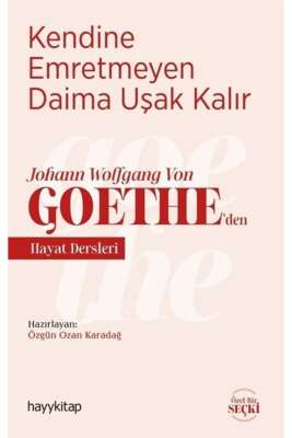 Kendine Emretmeyen Daima Uşak Kalır & Johann Wolfgang Von Goethe'den Hayat Dersleri